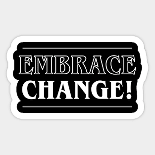 Embrace Change! Sticker